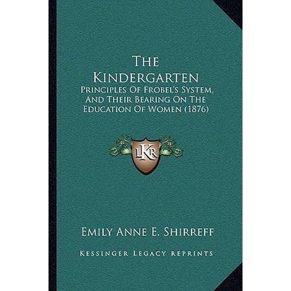 The Kindergarten: Principles of Frobel's System, and Their Bearing on the Education of Women (1876) Paperback