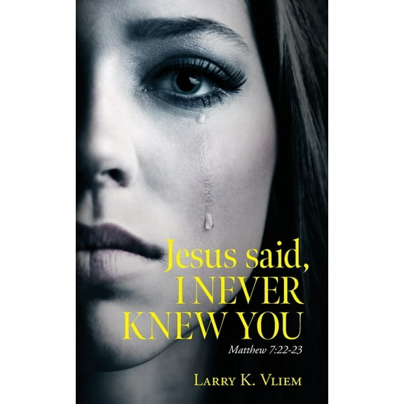 Jesus said, I NEVER KNEW YOU, (Paperback)