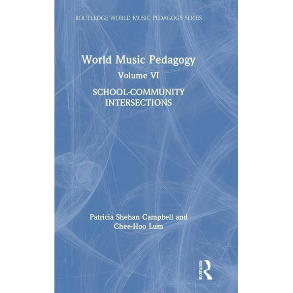 Routledge World Music Pedagogy World Music Pedagogy, Volume VI: School-Community Intersections, (Hardcover)
