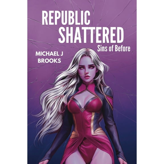 Wars of the New Humanity Republic Shattered: Sins of Before, Book 3, (Paperback)