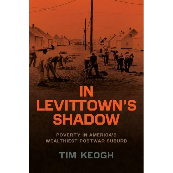 Historical Studies of Urban America In Levittown's Shadow: Poverty in America's Wealthiest Postwar Suburb, (Hardcover)