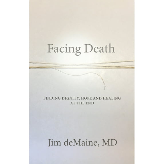 Pre-Owned Facing Death: Finding Dignity, Hope and Healing at the End (Paperback) 1734979100 9781734979107