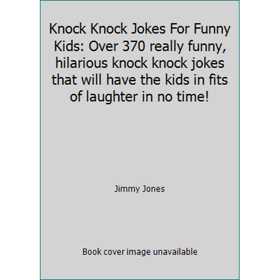 Pre-Owned Knock Knock Jokes For Funny Kids: Over 370 really funny, hilarious knock knock jokes that will have the kids in fits of laughter in no time! (Paperback) 1729282350 9781729282359