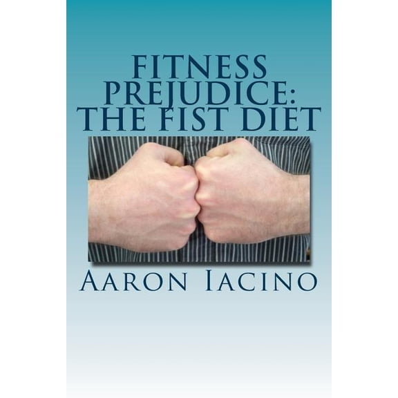 Fitness Prejudice: The Fist Diet (Paperback)