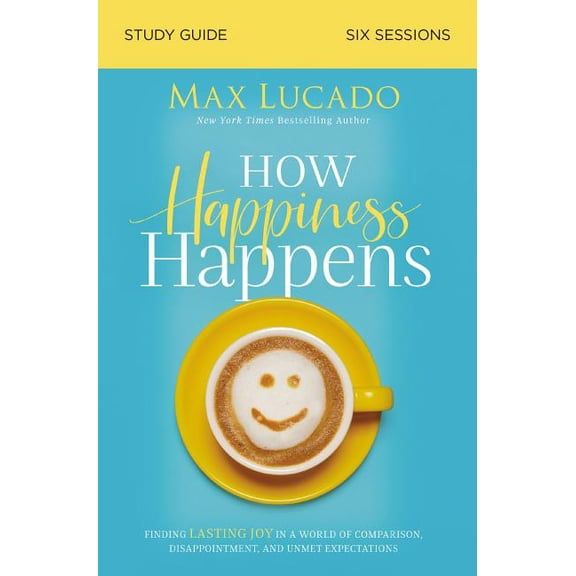 How Happiness Happens Bible Study Guide: Finding Lasting Joy in a World of Comparison, Disappointment, and Unmet Expecta, (Paperback)