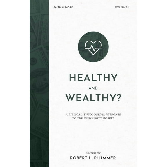 Faith & Work Healthy and Wealthy?: A Biblical-Theological Response to the Prosperity Gospel, (Paperback)