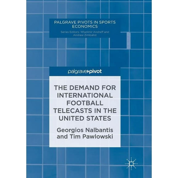 Palgrave Pivots in Sports Economics The Demand for International Football Telecasts in the United States, (Paperback)