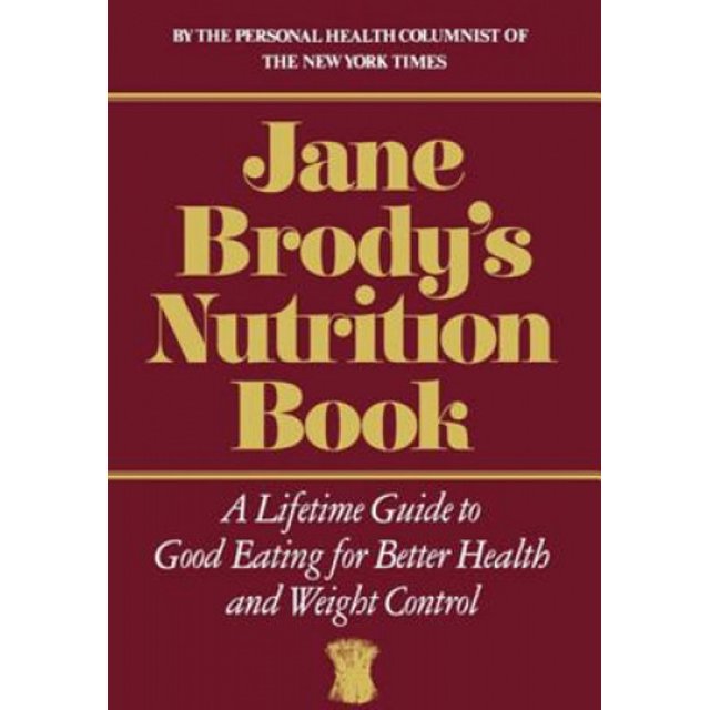 Jane Brody's Nutrition Book: A Lifetime Guide to Good Eating for Better Health and Weight Control