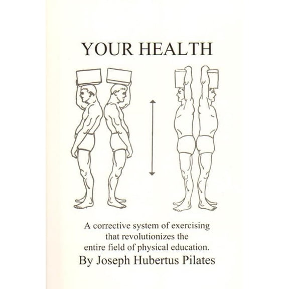 Your Health: A Corrective System of Exercising That Revolutionizes the Entire Field of Physical Education, (Paperback)