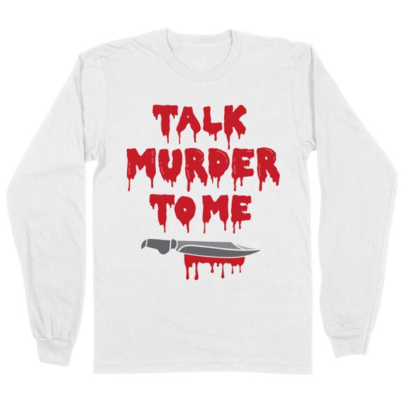 Talk Murder to Me Long Sleeve Shirt Unisex Large White
