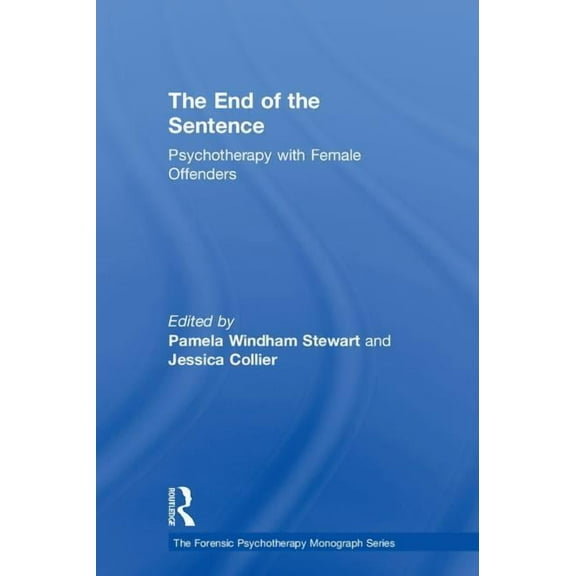 Forensic Psychotherapy Monograph The End of the Sentence: Psychotherapy with Female Offenders, (Hardcover)