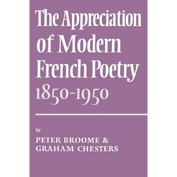 The Appreciation of Modern French Poetry (1850 1950), (Paperback)