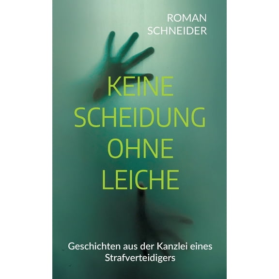 Keine Scheidung ohne Leiche: Geschichten aus der Kanzlei eines Strafverteidigers, (Paperback)
