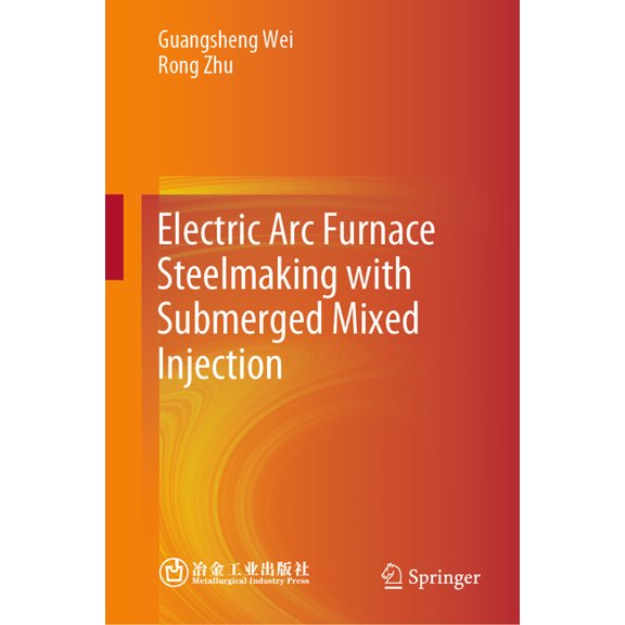 Electric ARC Furnace Steelmaking with Submerged Mixed Injection, (Hardcover)