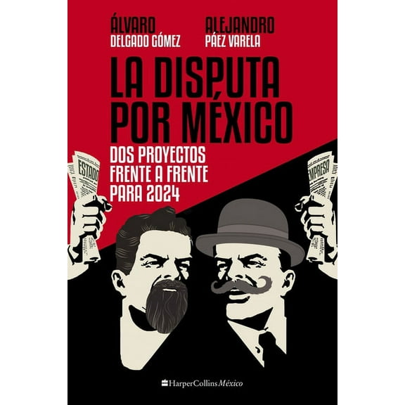 La Disputa Por México: DOS Proyectos, Frente a Frente, Para 2024 (Paperback)