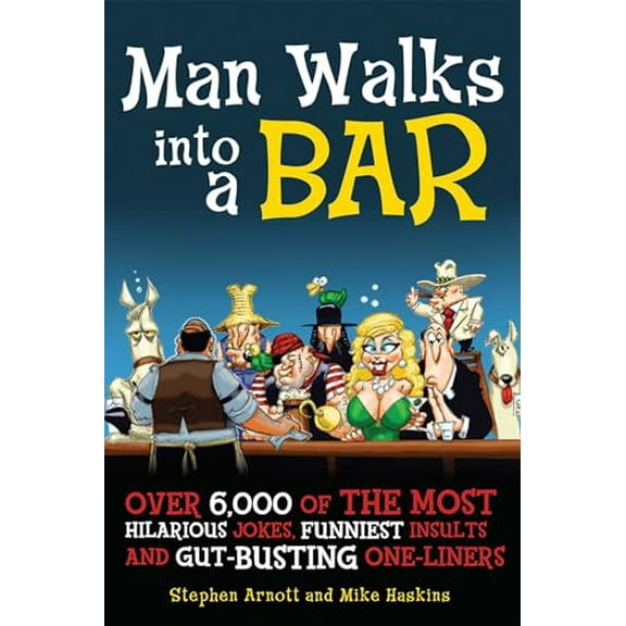 Pre-Owned Man Walks into a Bar: Over 6,000 of the Most Hilarious Jokes, Funniest Insults and Gut-Busting One-Liners, 9781569756225, 1569756228, Paperback, 7/29/07 edition