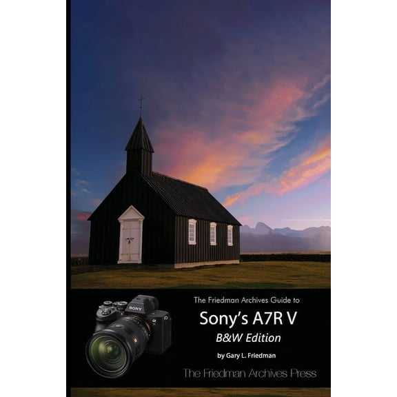 The Friedman Archives Guide to Sony's A7R V (B&W Edition), (Paperback)