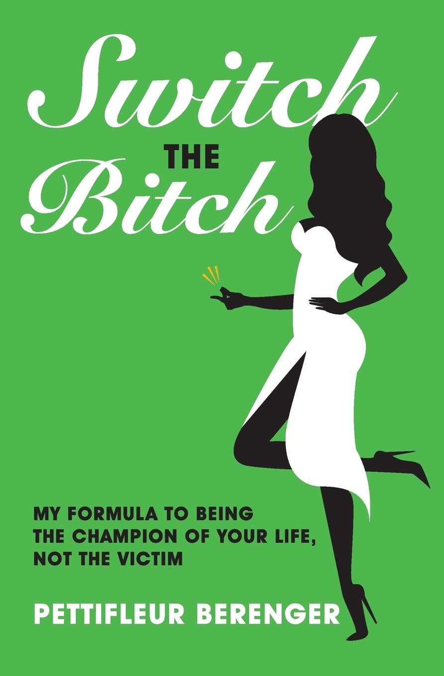 Switch the Bitch: My Formula to Being the Champion of your ...