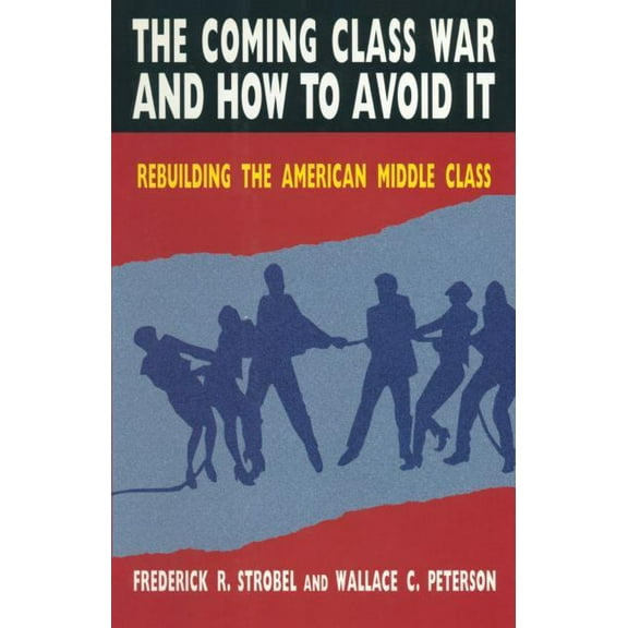 The Coming Class War and How to Avoid it: Rebuilding the American Middle Class, (Hardcover)