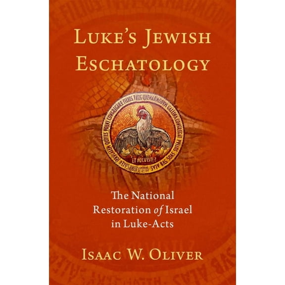 Luke's Jewish Eschatology: The National Restoration of Israel in Luke-Acts, (Hardcover)