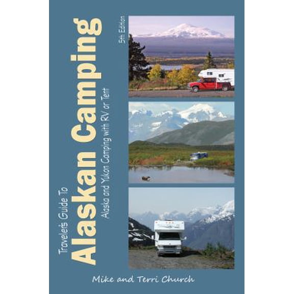Pre-Owned Traveler's Guide to Alaskan Camping: Alaska and Yukon Camping With RV or Tent (Traveler's Guide series) (Paperback) 0982310110 9780982310113