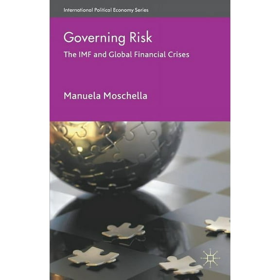 International Political Economy Governing Risk: The IMF and Global Financial Crises, (Paperback)