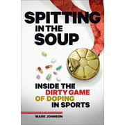 Spitting in the Soup: Inside the Dirty Game of Doping in Sports [Hardcover - Used]