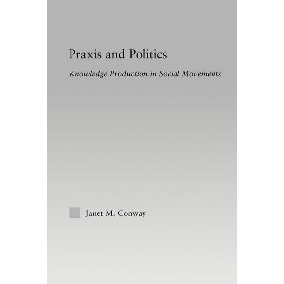 New Approaches in Sociology Praxis and Politics: Knowledge Production in Social Movements, (Paperback)