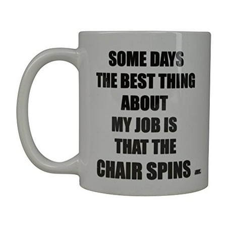 Rogue River Funny Coffee Mug Some Days The Best Thing About My Job Is The Chair Spins Novelty Cup Great Gift Idea For Men Women Office Party Employee Boss Coworkers (Some
