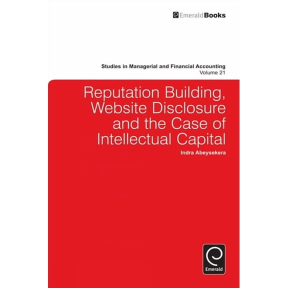 Studies in Managerial and Financial Acco Reputation Building, Website Disclosure & the Case of Intellectual Capital, Book 21, (Hardcover)