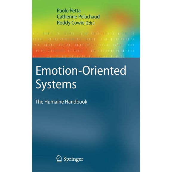 Cognitive Technologies Emotion-Oriented Systems: The Humaine Handbook, (Hardcover)