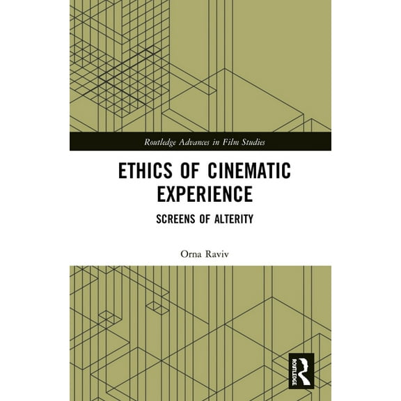 Routledge Advances in Film Studies Ethics of Cinematic Experience: Screens of Alterity, (Hardcover)