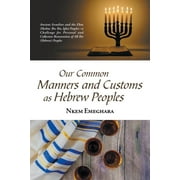 Our Common Manners and Customs As Hebrew Peoples : Ancient Israelites and the Eboe (Heeboe, Ibo, Ibu, Igbu) Peoples?a Challenge for Personal and Collective Reinvention of All Ibo (Hebrew) Peoples