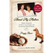 Pre-Owned About My Mother: True Stories of a Horse-Crazy Daughter and Her Baseball-Obsessed Mother: (Hardcover 9781948677165) by Peggy Rowe, Mike Rowe