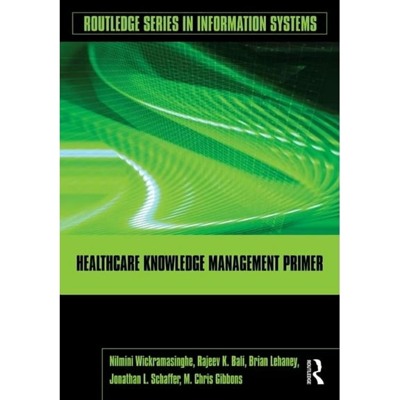 Routledge Information Systems Healthcare Knowledge Management Primer, (Hardcover)