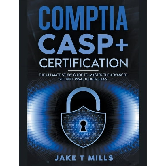 CompTIA CASP  Certification The Ultimate Study Guide To Master the Advanced Security Practitioner Exam, (Paperback)