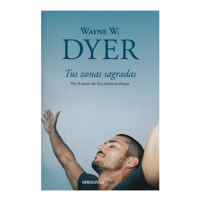 Tus Zonas Sagradas por el Autor de Tus Zonas Erróneas Debolsillo Wayne W. Dyer
