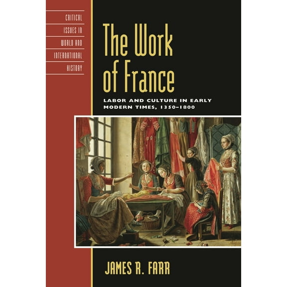 Critical Issues in World and Internation Work of France: Labor and Culture in Early Modern Times, 1350-1800, (Paperback)