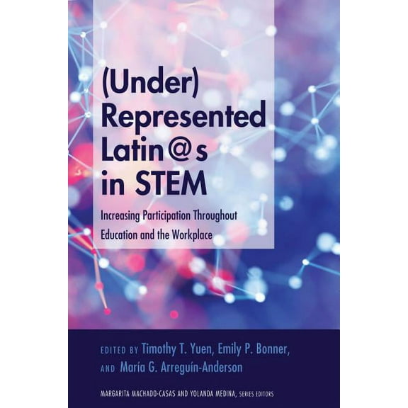 Critical Studies of Latinxs in the Ameri (Under)Represented Latin@s in Stem: Increasing Participation Throughout Education and the Workplace, Book 19, (Paperback)