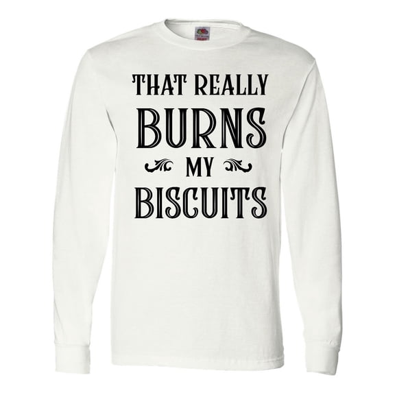 Inktastic That Really Burns My Biscuits Long Sleeve T-Shirt