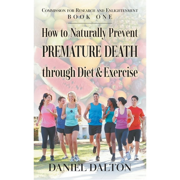 How to Naturally Prevent Premature Death through Diet & Exercise (Paperback)
