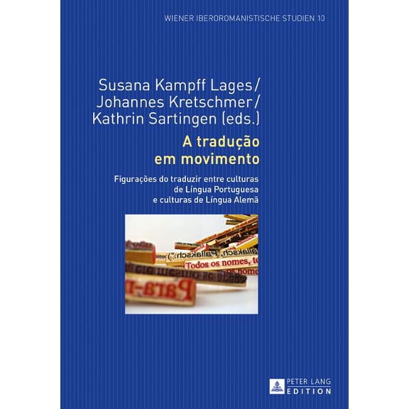 Wiener Iberoromanistische Studien: A tradução em movimento: Figurações do traduzir entre culturas de Língua Portuguesa e culturas de Língua Alemã (Hardcover)