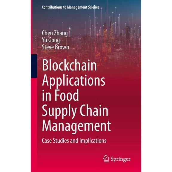 Contributions to Management Science Blockchain Applications in Food Supply Chain Management: Case Studies and Implications, (Hardcover)