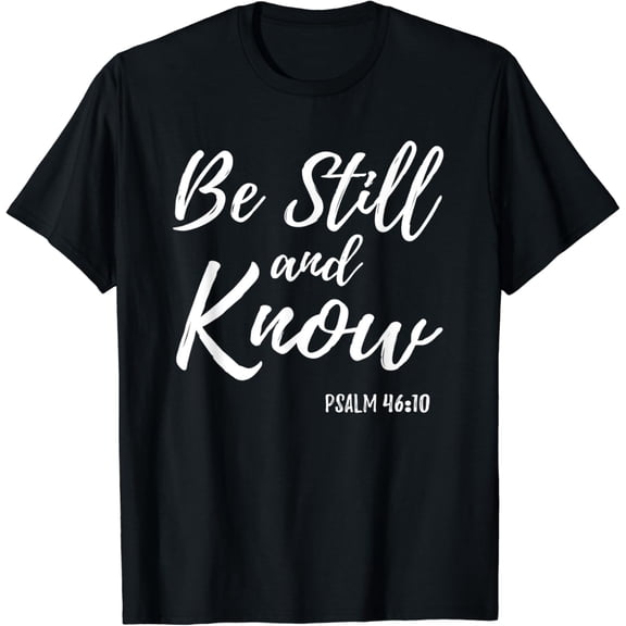 Be Still & Know Shirt Psalm 46:10 I am God Christian T Shirt Black 3X-Large