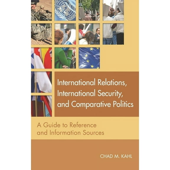 Reference Sources in the Social Sciences International Relations, International Security, and Comparative Politics: A Guide to Reference and Information Sources, (Paperback)