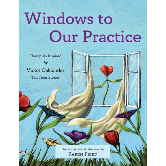 Windows to Our Practice: Therapists Inspired by Violet Oaklander Tell Their Stories, (Paperback)