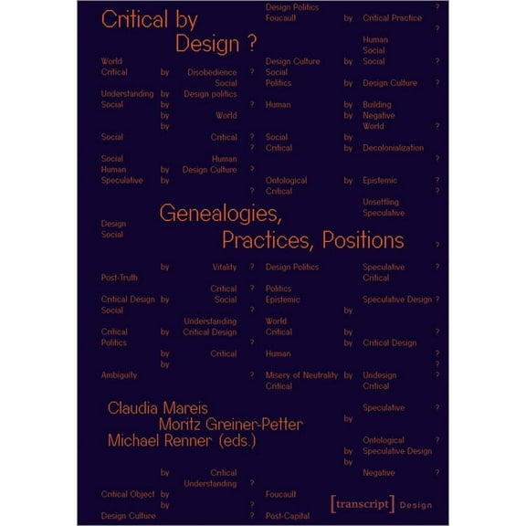Design Critical by Design?: Genealogies, Practices, Positions, (Paperback)
