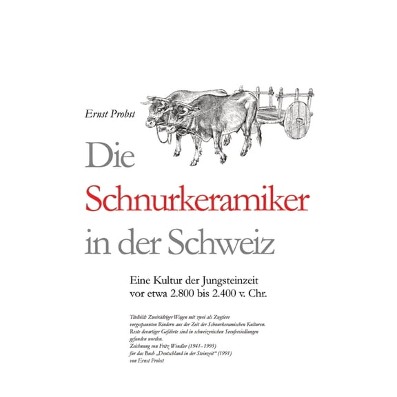 Die Schnurkeramiker in der Schweiz: Eine Kultur der Jungsteinzeit vor etwa 2.800 bis 2.400 v. Chr., (Hardcover)