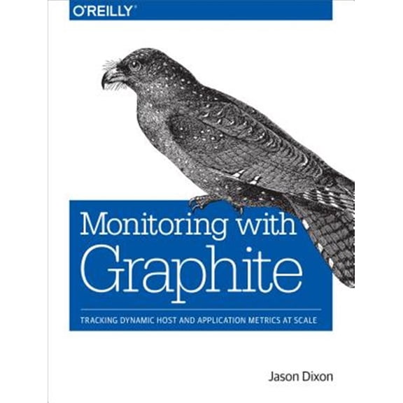 Pre-Owned Monitoring with Graphite: Tracking Dynamic Host and Application Metrics at Scale (Paperback)