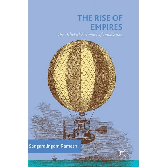 The Rise of Empires: The Political Economy of Innovation, (Hardcover)